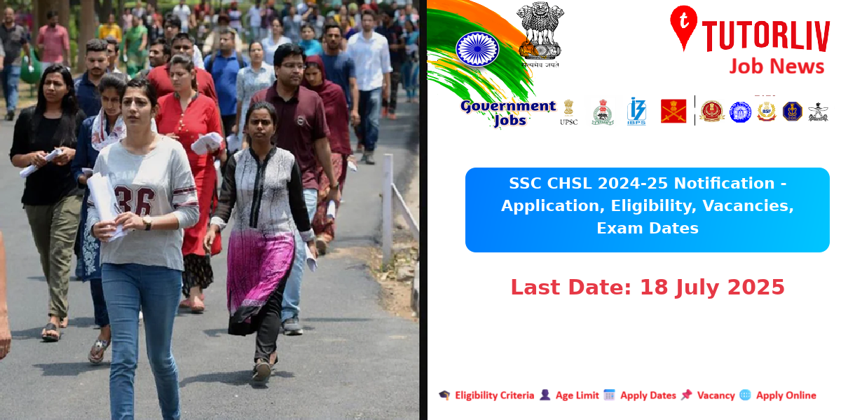 SSC CHSL 2024-25 Notification - Application, Eligibility, Vacancies, Exam Dates